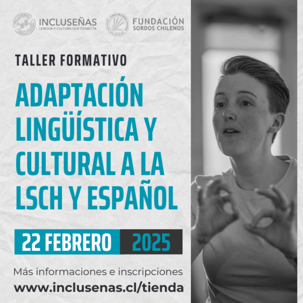 TALLER: Adaptación Lingüística y Cultural a la LSCH y Español - Febrero 2025